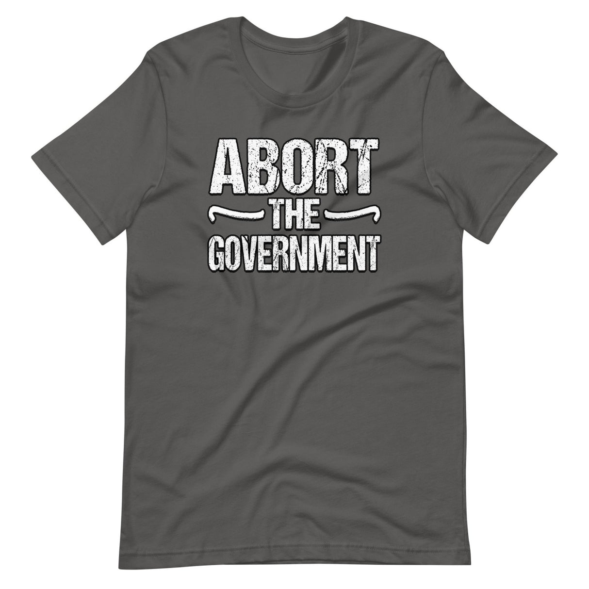 Abort the Government Shirt