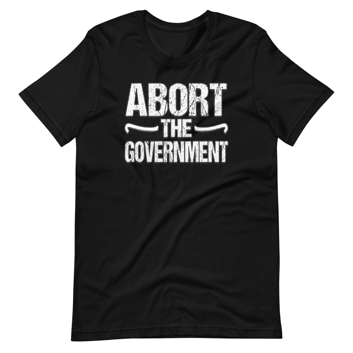 Abort the Government Shirt