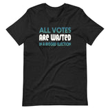 All Votes Are Wasted in a Rigged Election Shirt