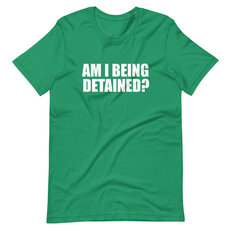 Am I Being Detained Shirt