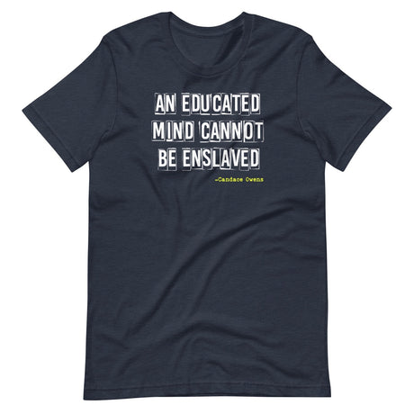 An Educated Mind Cannot Be Enslaved Shirt