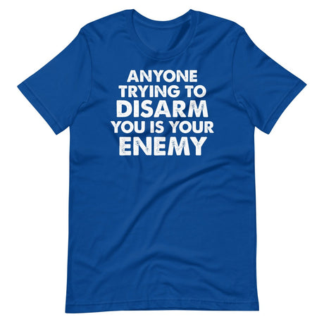 Anyone Trying To Disarm You Is Your Enemy Shirt