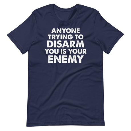 Anyone Trying To Disarm You Is Your Enemy Shirt