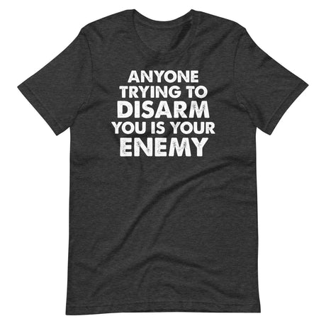 Anyone Trying To Disarm You Is Your Enemy Shirt