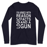 Armed With Reason Logic Facts and a Gun Long Sleeve Shirt