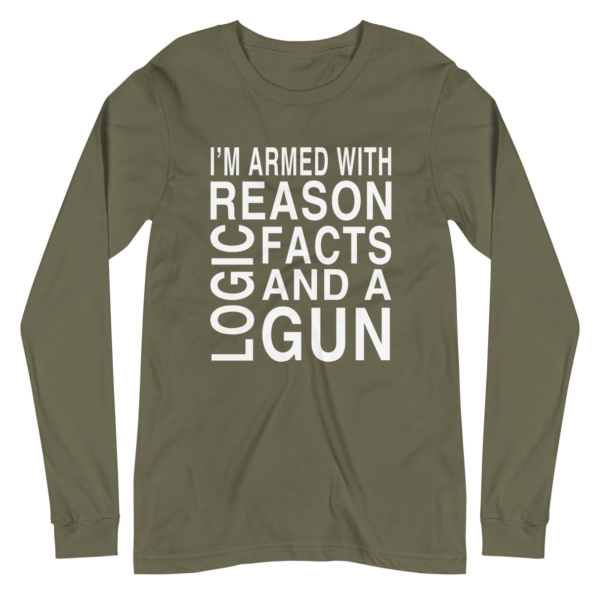 Armed With Reason Logic Facts and a Gun Long Sleeve Shirt