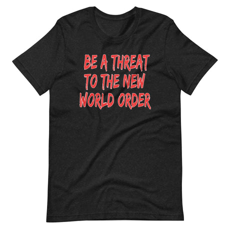 Be A Threat To The New World Order Shirt