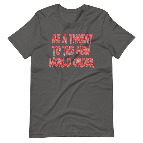 Be A Threat To The New World Order Shirt