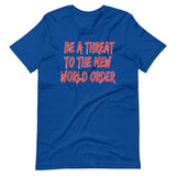 Be A Threat To The New World Order Shirt