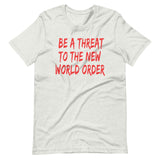 Be A Threat To The New World Order Shirt