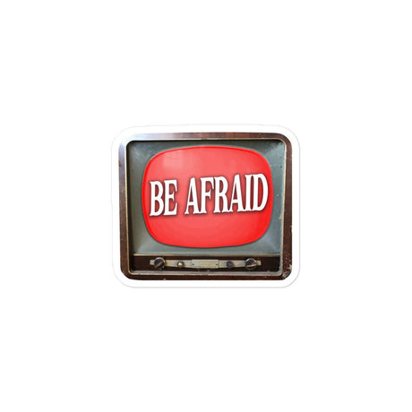 Be Afraid Sticker