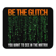 Be The Glitch Mouse Pad