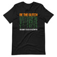 Be The Glitch You Want to See in The Matrix Shirt