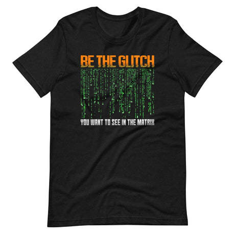 Be The Glitch You Want to See in The Matrix Shirt