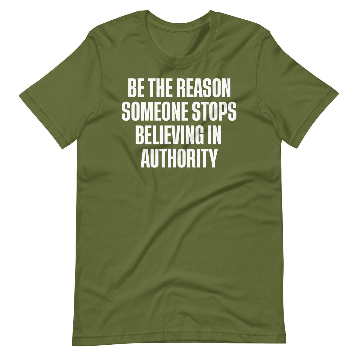 Be The Reason Someone Stops Believing In Authority Shirt