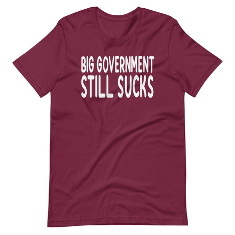 Big Government Still Sucks Shirt