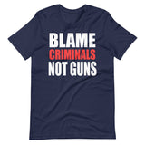 Blame Criminals Not Guns Shirt