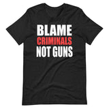 Blame Criminals Not Guns Shirt