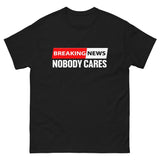 Breaking News Nobody Cares Heavy Cotton Shirt