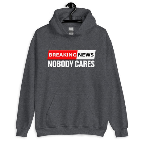 Breaking News Nobody Cares Hoodie