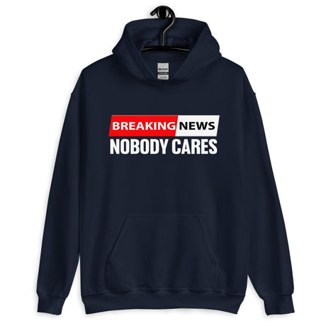 Breaking News Nobody Cares Hoodie