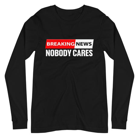 Breaking News Nobody Cares Premium Long Sleeve Shirt