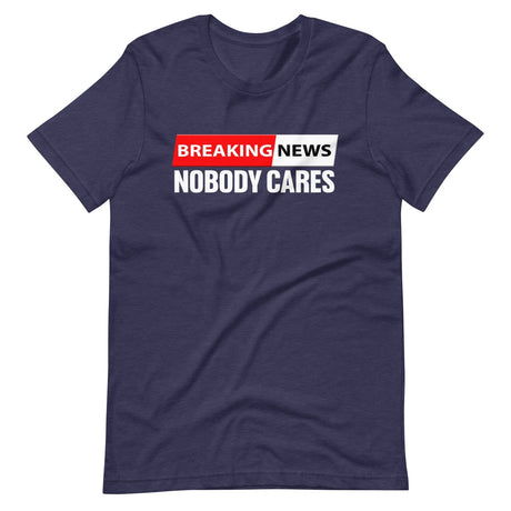 Breaking News Nobody Cares Shirt