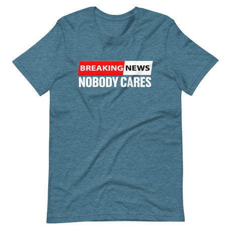 Breaking News Nobody Cares Shirt