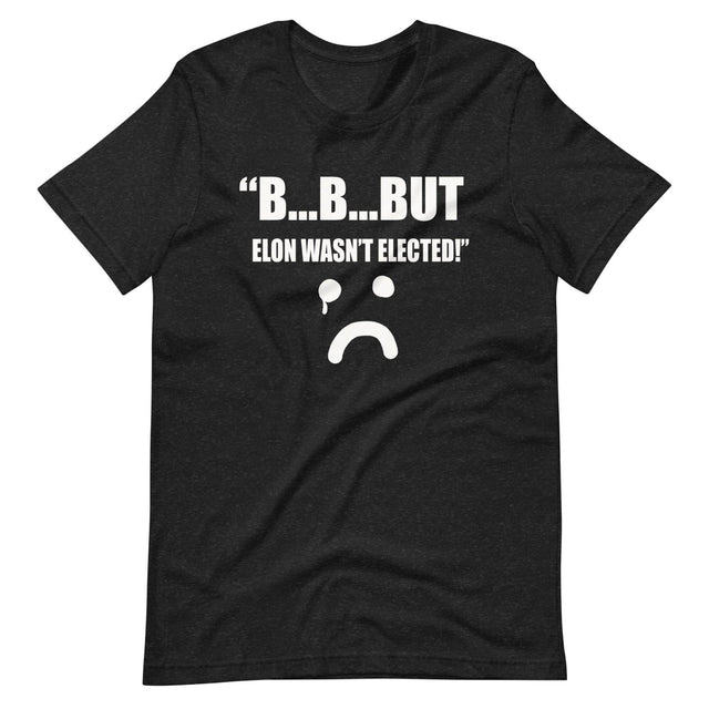 But Elon Wasn't Elected Sad Face Shirt