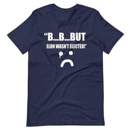 But Elon Wasn't Elected Sad Face Shirt