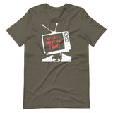 But The TV Said It Was True Shirt