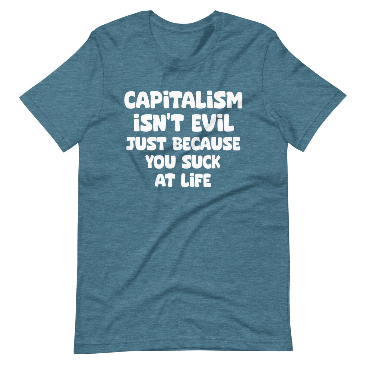 Capitalism Isn't Evil Just Because You Suck Shirt