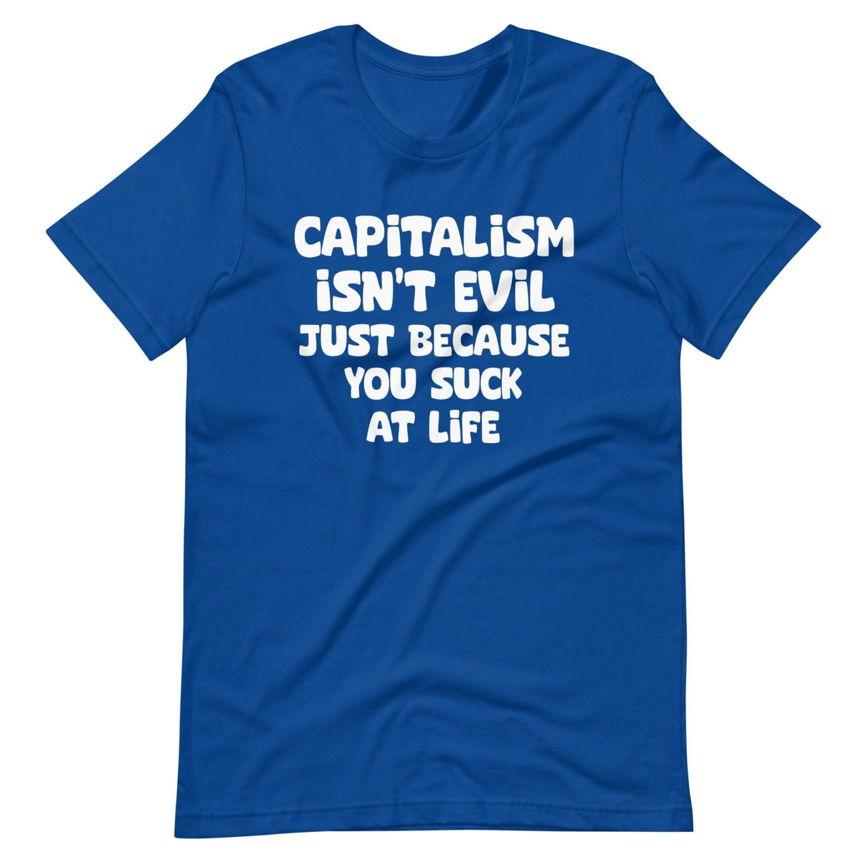 Capitalism Isn't Evil Just Because You Suck Shirt