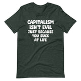 Capitalism Isn't Evil Just Because You Suck Shirt