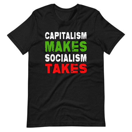 Capitalism Makes Socialism Takes Shirt