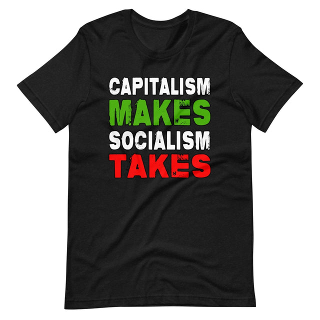 Capitalism Makes Socialism Takes Shirt