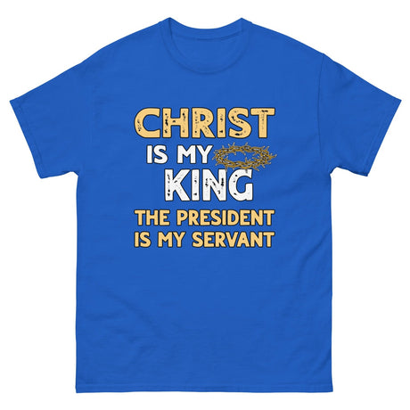 Christ is My King The President is My Servant Heavy Cotton Shirt