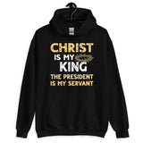 Christ is My King The President is My Servant Hoodie