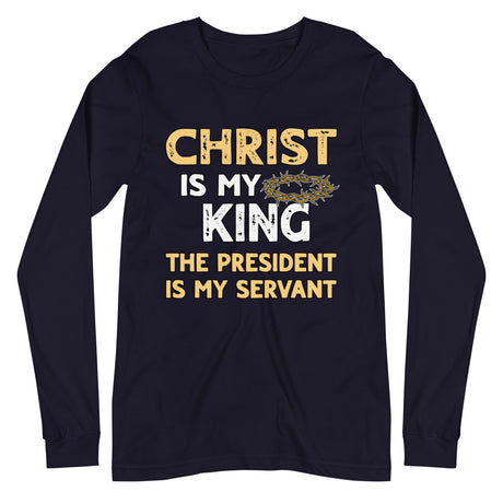 Christ is My King The President is My Servant Premium Long Sleeve Shirt