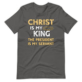 Christ is My King The President is My Servant Premium Shirt