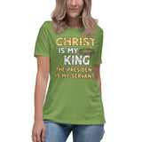 Christ is My King The President is My Servant Women's Shirt