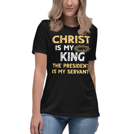 Christ is My King The President is My Servant Women's Shirt