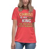 Christ is My King The President is My Servant Women's Shirt