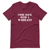 Come Back With A Warrant Shirt