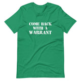 Come Back With A Warrant Shirt