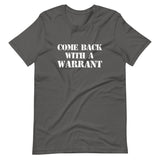 Come Back With A Warrant Shirt