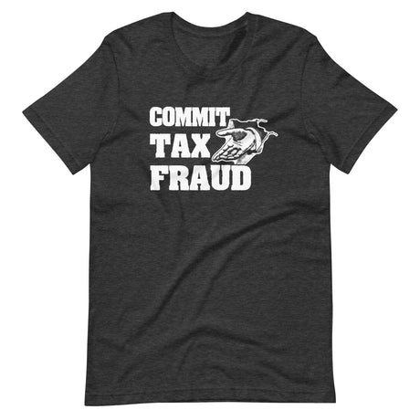 Commit Tax Fraud Shirt