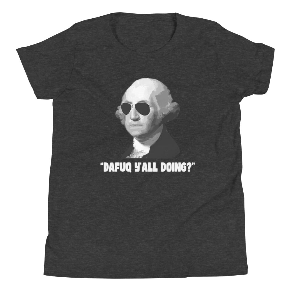 Dafuq Y'all Doing George Washington Youth Shirt