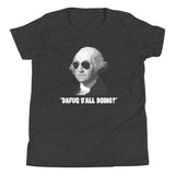 Dafuq Y'all Doing George Washington Youth Shirt