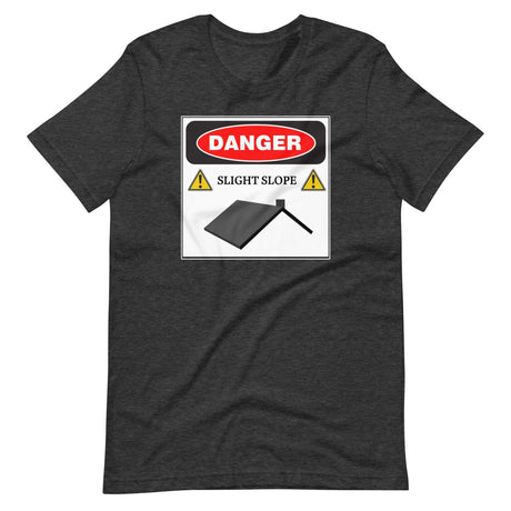 Danger Slight Slope Roof Shirt